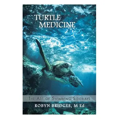 "Turtle Medicine: The Art of Swimming Sideways" - "" ("Bridges M. Ed Robyn")(Paperback)