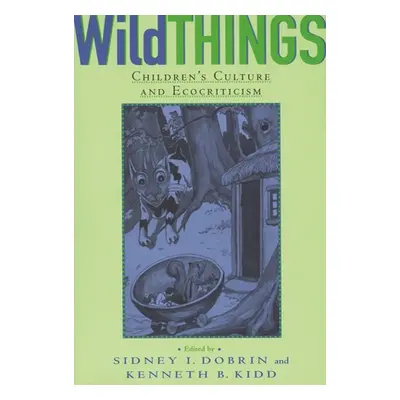 "Wild Things: Children's Culture and Ecocriticism" - "" ("Dobrin Sidney I.")(Paperback)