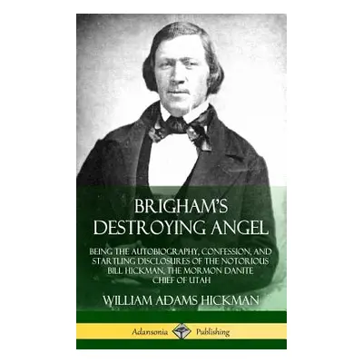 "Brigham's Destroying Angel: Being the Autobiography, Confession, and Startling Disclosures of t