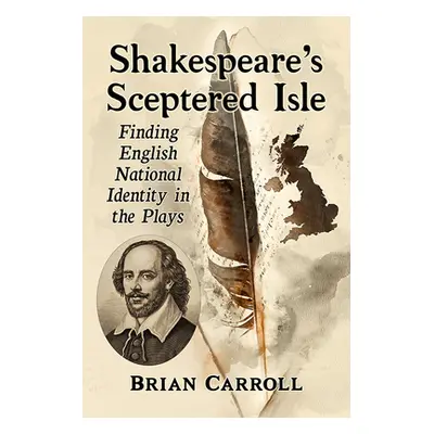 "Shakespeare's Sceptered Isle: Finding English National Identity in the Plays" - "" ("Carroll Br