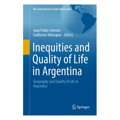 "Inequities and Quality of Life in Argentina: Geography and Quality of Life in Argentina" - "" (