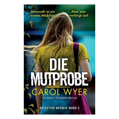 "Die Mutprobe: Ein absolut packender Thriller" - "" ("Wyer Carol")(Paperback)