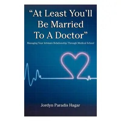 "At Least You'll Be Married to a Doctor": Managing Your Intimate Relationship Through Medical Sc