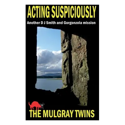 "Acting Suspiciously: Another D J Smith and Gorgonzola Mission" - "" ("Mulgray Twins")(Paperback