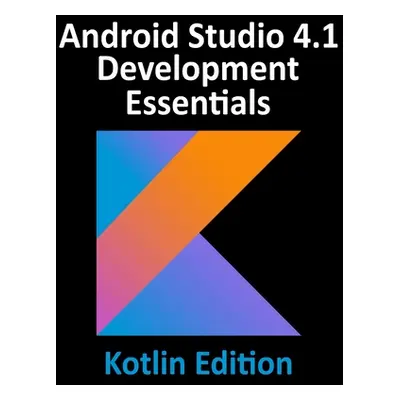 "Android Studio 4.1 Development Essentials - Kotlin Edition: Developing Android 11 Apps Using An