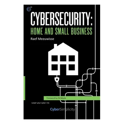 "Cybersecurity: Home and Small Business" - "" ("Meeuwisse Raef")(Paperback)