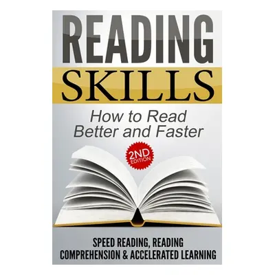 "Reading Skills: How to Read Better and Faster - Speed Reading, Reading Comprehension & Accelera