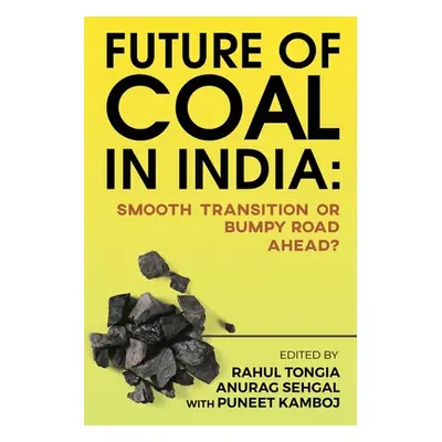 "Future of Coal in India: Smooth Transition or Bumpy Road Ahead?" - "" ("Rahul Tongia")(Paperbac