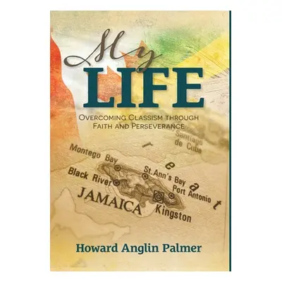 "My Life: Overcoming Classism through Faith and Perseverance" - "" ("Palmer Howard Anglin")(Pevn