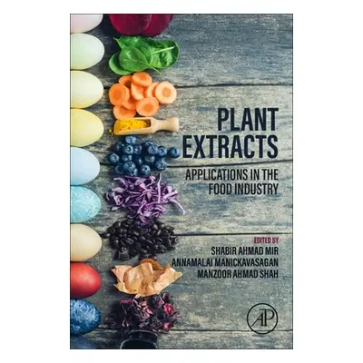 "Plant Extracts: Applications in the Food Industry" - "" ("Mir Shabir Ahmad")(Paperback)