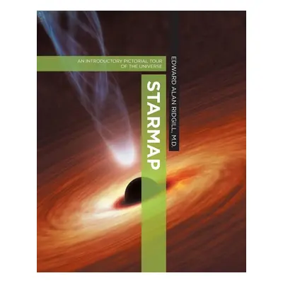 "Starmap: An Introductory Pictorial Tour of the Universe" - "" ("Ridgill Edward Alan")(Paperback