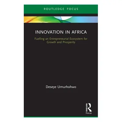 "Innovation in Africa: Fuelling an Entrepreneurial Ecosystem for Growth and Prosperity" - "" ("U