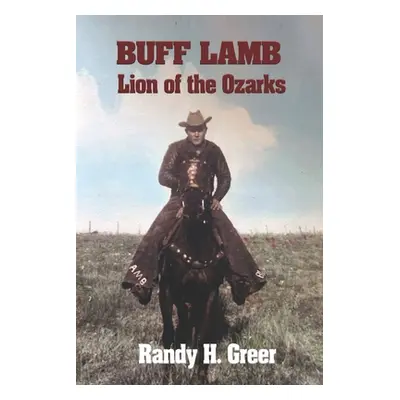 "Buff Lamb: Lion of the Ozarks" - "" ("Greer Randy H.")(Paperback)