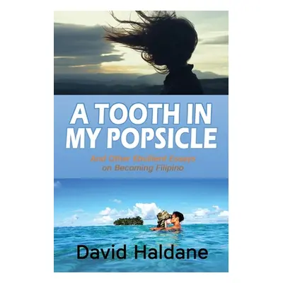 "A Tooth in My Popsicle: And Other Ebullient Essays on Becoming Filipino" - "" ("Haldane David")