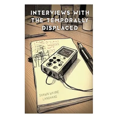 "Interviews with the Temporally Displaced" - "" ("Langhans Shawn Wayne")(Paperback)