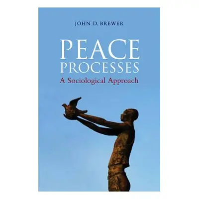 "Peace Processes: A Sociological Approach" - "" ("Brewer John D.")(Paperback)