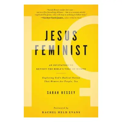 "Jesus Feminist: An Invitation to Revisit the Bible's View of Women" - "" ("Bessey Sarah")(Paper