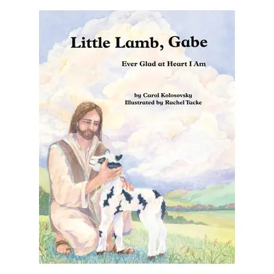 "Little Lamb, Gabe: Ever Glad at Heart I Am" - "" ("Kolosovsky Carol")(Paperback)