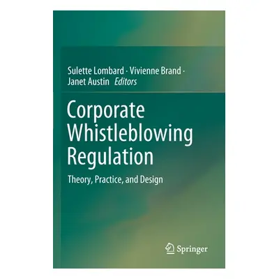 "Corporate Whistleblowing Regulation: Theory, Practice, and Design" - "" ("Lombard Sulette")(Pap