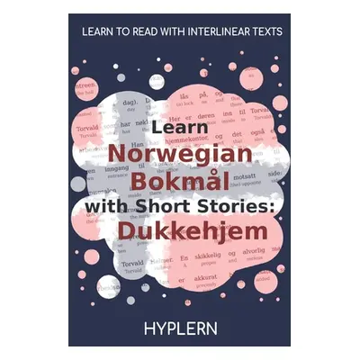 "Learn Norwegian Bokml with Short Stories: Dukkehjem: Interlinear Norwegian Bokml to English" - 