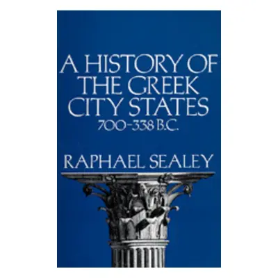 "A History of the Greek City States, 700-338 B. C." - "" ("Sealey Raphael")(Paperback)