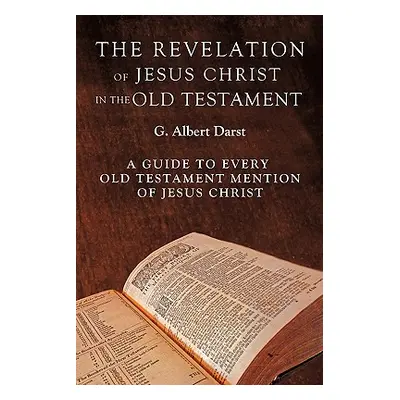 "The Revelation of Jesus Christ in the Old Testament" - "" ("Darst G. Albert")(Paperback)