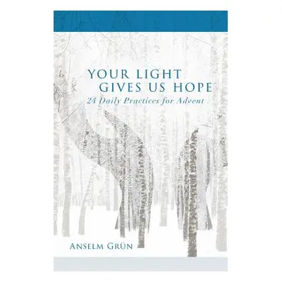 "Your Light Gives Us Hope: 24 Daily Practices for Advent" - "" ("Grn Anselm")(Paperback)