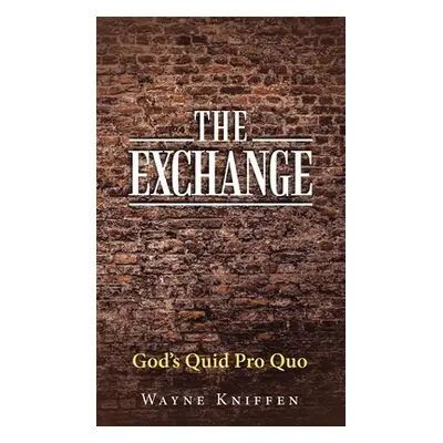 "The Exchange: God's Quid Pro Quo" - "" ("Kniffen Wayne")(Pevná vazba)