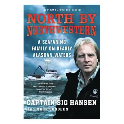 "North by Northwestern: A Seafaring Family on Deadly Alaskan Waters" - "" ("Hansen Sig")(Paperba