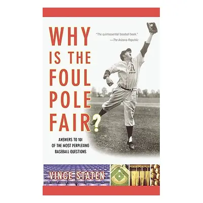 "Why Is the Foul Pole Fair?: Answers to 101 of the Most Perplexing Baseball Questions" - "" ("St