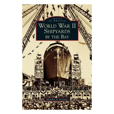 "World War II Shipyards by the Bay" - "" ("Veronico Nicholas a.")(Pevná vazba)