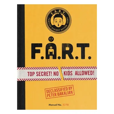 "F.A.R.T.: Top Secret! No Kids Allowed!volume 1" - "" ("Bakalian Peter")(Pevná vazba)