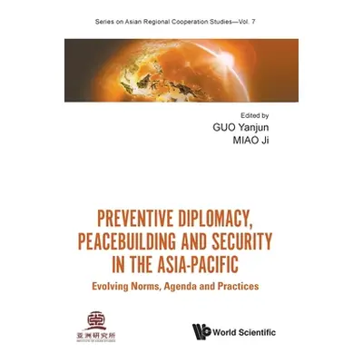 "Preventive Diplomacy, Peacebuilding and Security in the Asia-Pacific: Evolving Norms, Agenda an