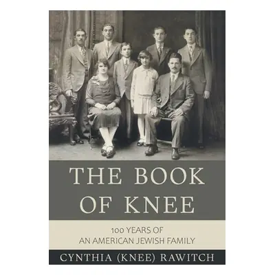 "The Book of Knee: 100 Years of an American Jewish Family" - "" ("Rawitch Cynthia (Knee)")(Paper