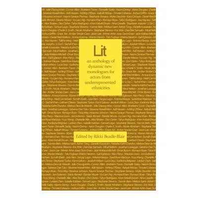 "Lit: an anthology of dynamic new monologues for under-represented ethnicities" - "" ("Beadle-Bl