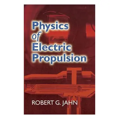 "Physics of Electric Propulsion" - "" ("Jahn Robert G.")(Paperback)