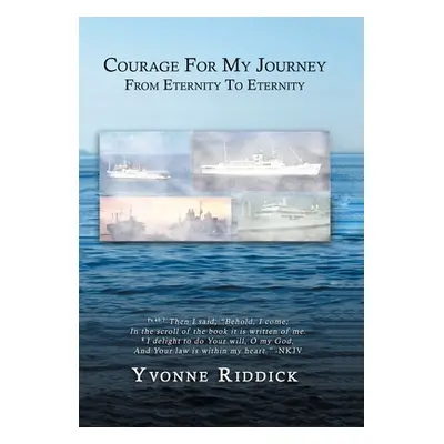 "Courage for My Journey from Eternity to Eternity" - "" ("Riddick Yvonne")(Pevná vazba)