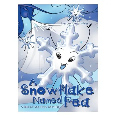 "A Snowflake Named Pea: A Tale of the First Snowfall" - "" ("Lugo-Walker Hector")(Pevná vazba)