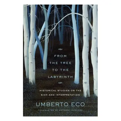 "From the Tree to the Labyrinth: Historical Studies on the Sign and Interpretation" - "" ("Eco")