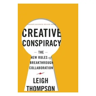 "Creative Conspiracy: The New Rules of Breakthrough Collaboration" - "" ("Thompson Leigh")(Pevná