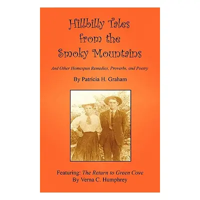 "Hillbilly Tales from the Smoky Mountains - And Other Homespun Remedies, Proverbs, and Poetry" -