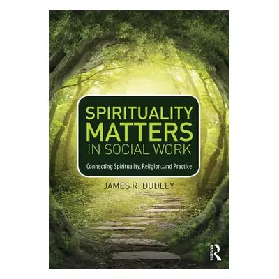 "Spirituality Matters in Social Work: Connecting Spirituality, Religion, and Practice" - "" ("Du