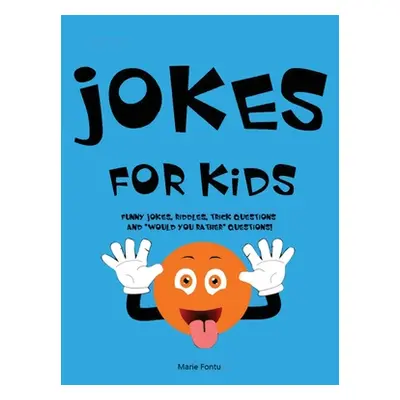 "Jokes for Kids: 300 Clean & Funny Jokes, Riddles, Brain Teasers, Trick Questions and 'Would you