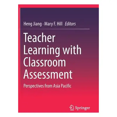 "Teacher Learning with Classroom Assessment: Perspectives from Asia Pacific" - "" ("Jiang Heng")