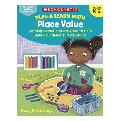 "Play & Learn Math: Place Value: Learning Games and Activities to Help Build Foundational Math S