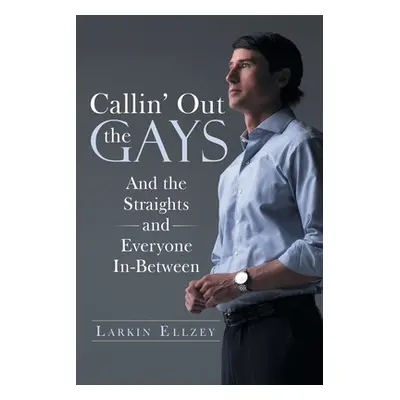 "Callin' Out the Gays: And the Straights and Everyone In-Between" - "" ("Larkin Ellzey")(Paperba