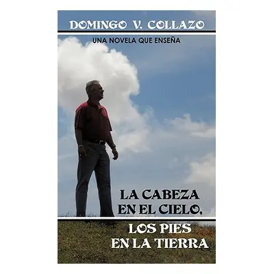 "La Cabeza En El Cielo, Los Pies En La Tierra" - "" ("Collazo Domingo V.")(Paperback)