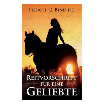 "Reitvorschrift fr eine Geliebte" - "" ("Binding Rudolf")(Paperback)