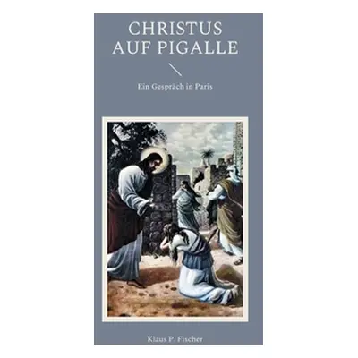 "Christus auf Pigalle: Ein Gesprch in Paris" - "" ("Fischer Klaus P.")(Paperback)