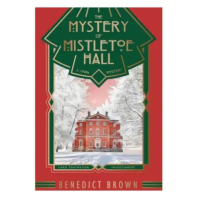 "The Mystery of Mistletoe Hall: A Standalone 1920s Christmas Mystery" - "" ("Brown Benedict")(Pa